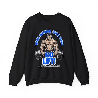 Solid American Muscle - When Nothing Goes Right Go Lift! Sweatshirt