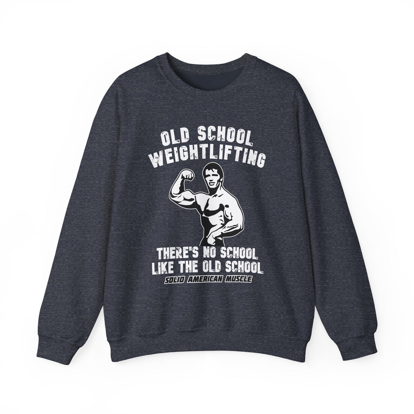Solid American Muscle - Old School Weightlifting - There's No School Like The Old School Sweatshirt