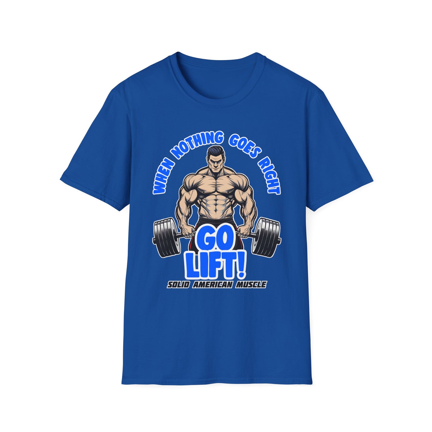 Solid American Muscle - When Nothing Goes Right Go Lift - Man Lifter - T-Shirt