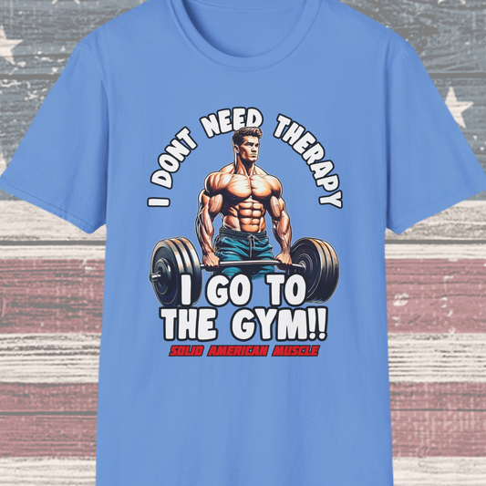 Solid American Muscle - I Don't Need Therapy, I Go to the Gym! T-Shirt