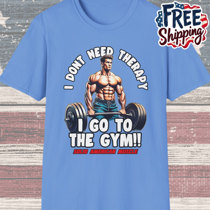 Solid American Muscle - I Don't Need Therapy, I Go to the Gym! T-Shirt