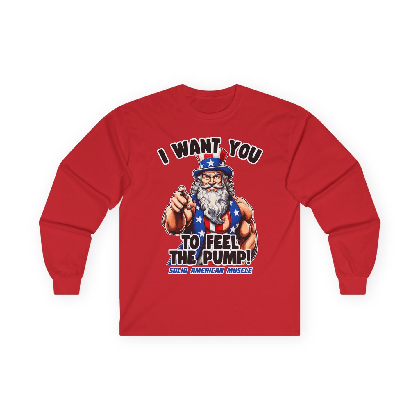 Solid American Muscle - I Want You to Feel the Pump! - Uncle Sam Long Sleeve T-Shirt
