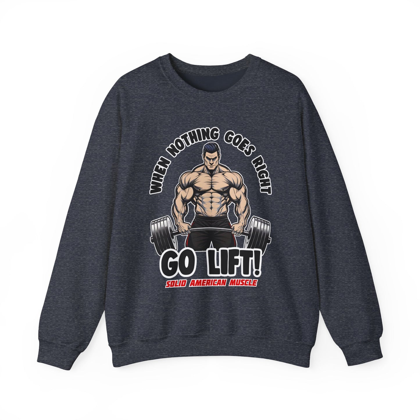 Solid American Muscle - When Nothing Goes Right, Go Lift #2 Sweatshirt