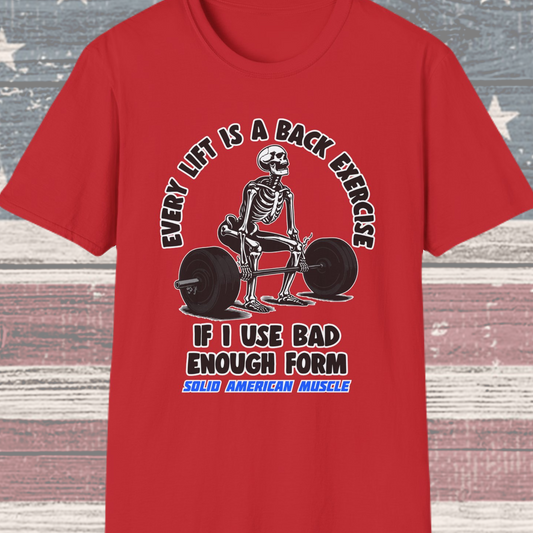 Solid American Muscle - Every Lift is a Back Exercise If... T-Shirt