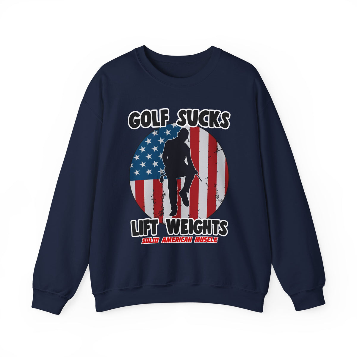 Solid American Muscle - Golf Sucks Lift Weights Sweatshirt