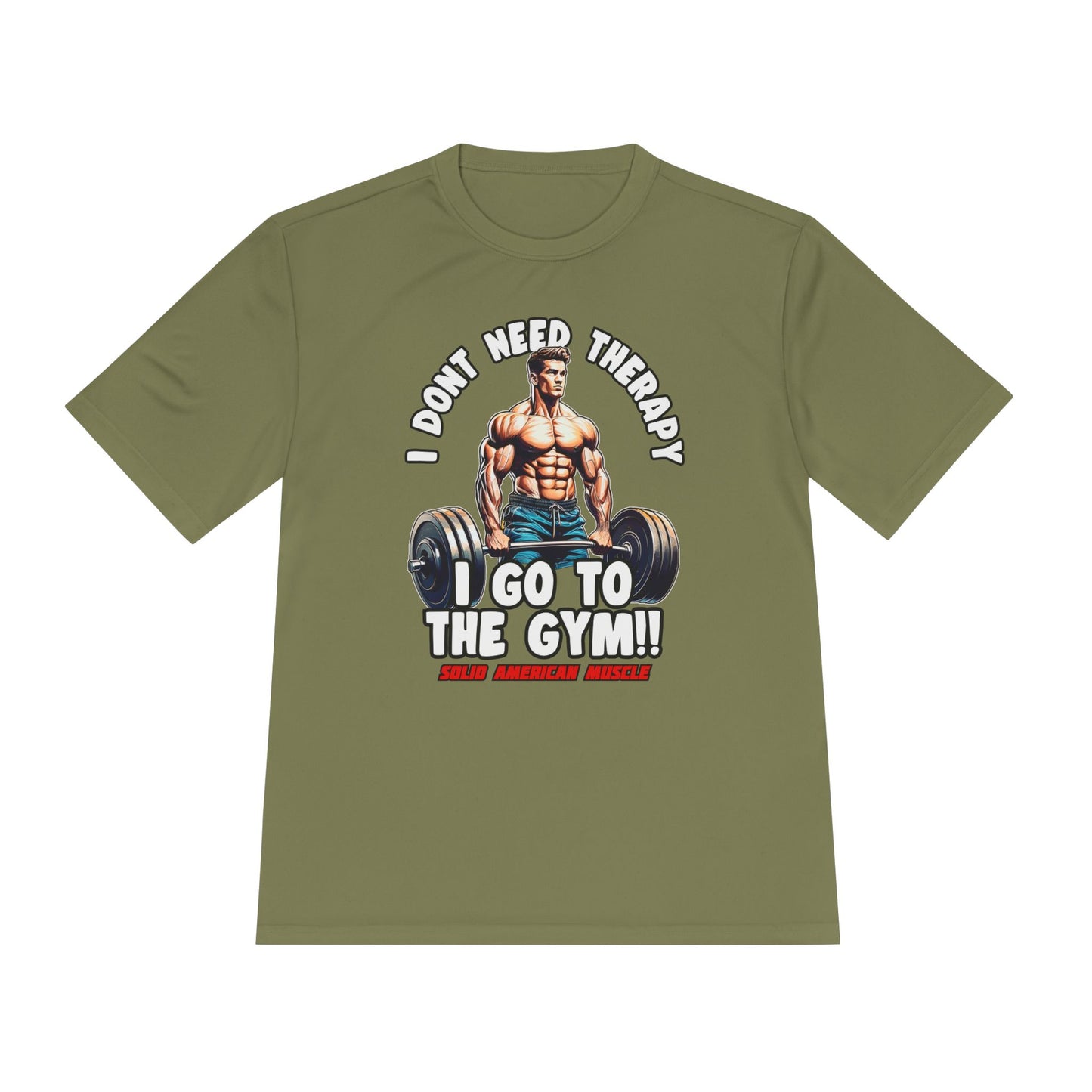 Solid American Muscle - I Don't Need Therapy, I Go to the Gym! Moisture Wicking T-Shirt