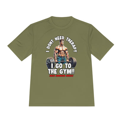 Solid American Muscle - I Don't Need Therapy, I Go to the Gym! Moisture Wicking T-Shirt