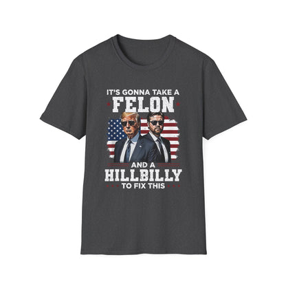 Patriot Collection - It's Gonna Take A Felon and a Hillbilly - President Donald Trump - T-Shirt