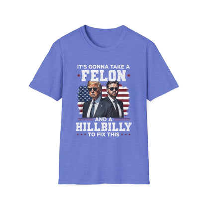 Patriot Collection - It's Gonna Take A Felon and a Hillbilly - President Donald Trump - T-Shirt