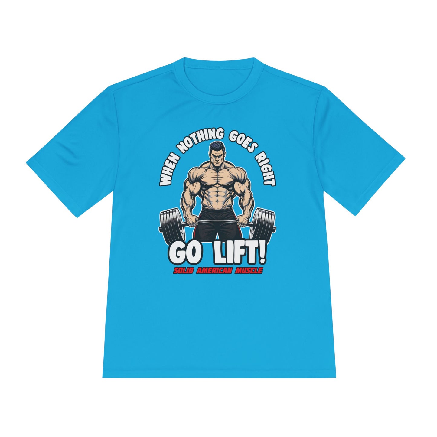 Solid American Muscle - When Nothing Goes Right, Go Lift #2 Moisture Wicking T-Shirt