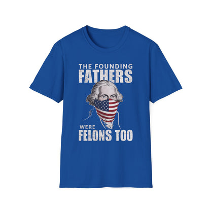 Patriot Collection - The Founding Fathers Were Felons Too - George Washington - T-Shirt