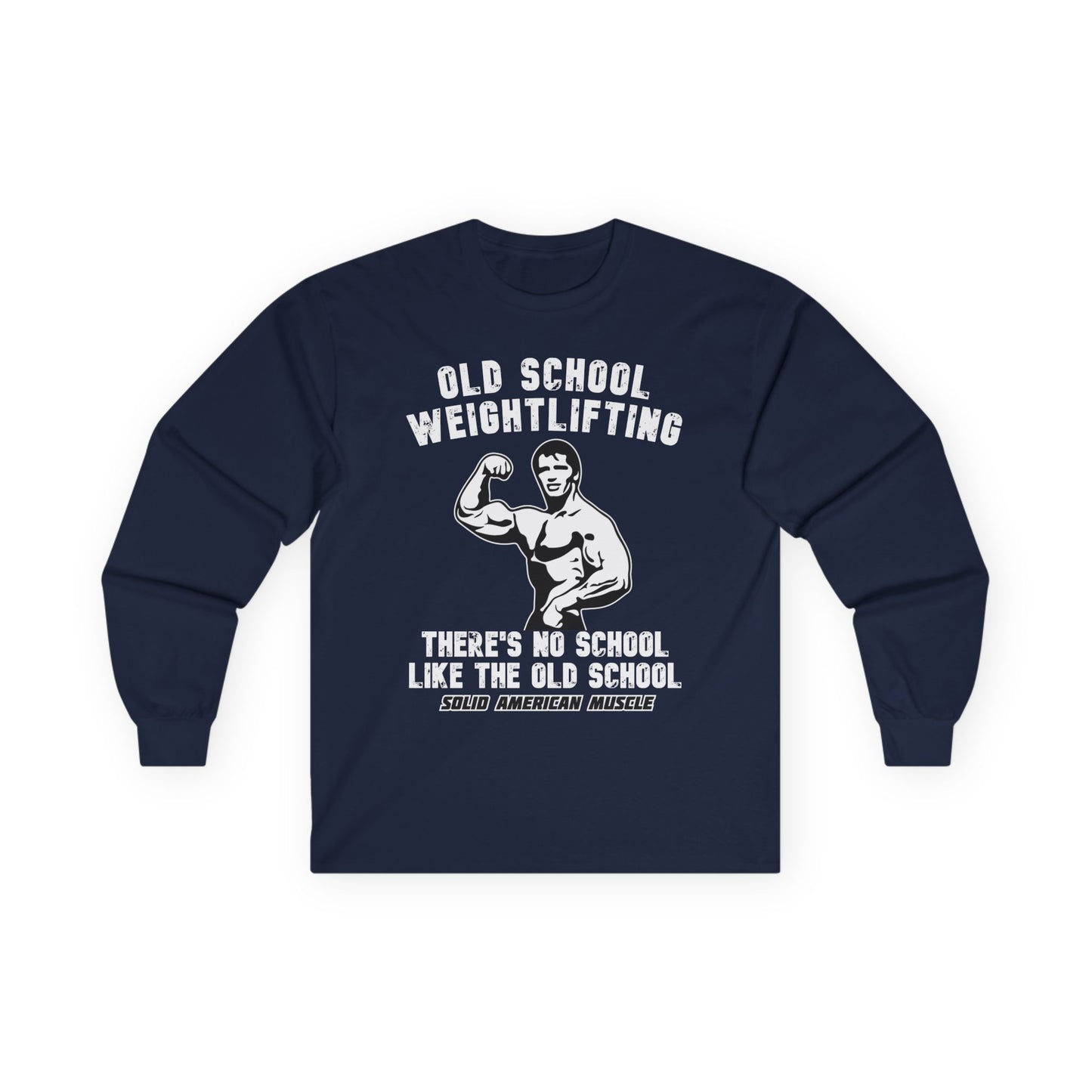 Solid American Muscle - Old School Weightlifting - There's No School Like the Old School Long Sleeve Tee