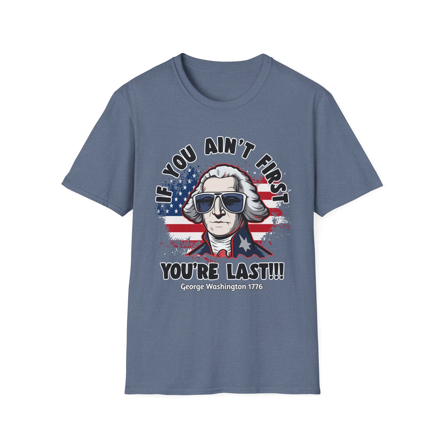 Patriot Collection - If You Ain't First, You're Last! - George Washington - T-Shirt