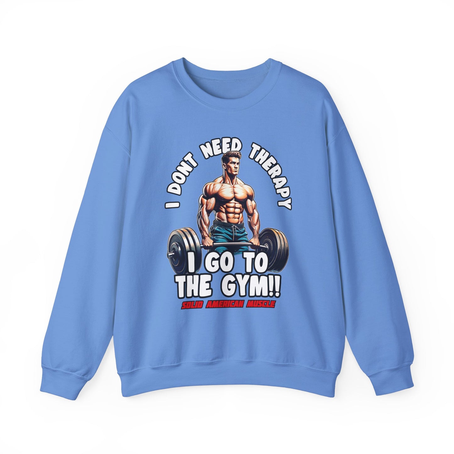 Solid American Muscle - I Don't Need Therapy, I Go to the Gym! Sweatshirt
