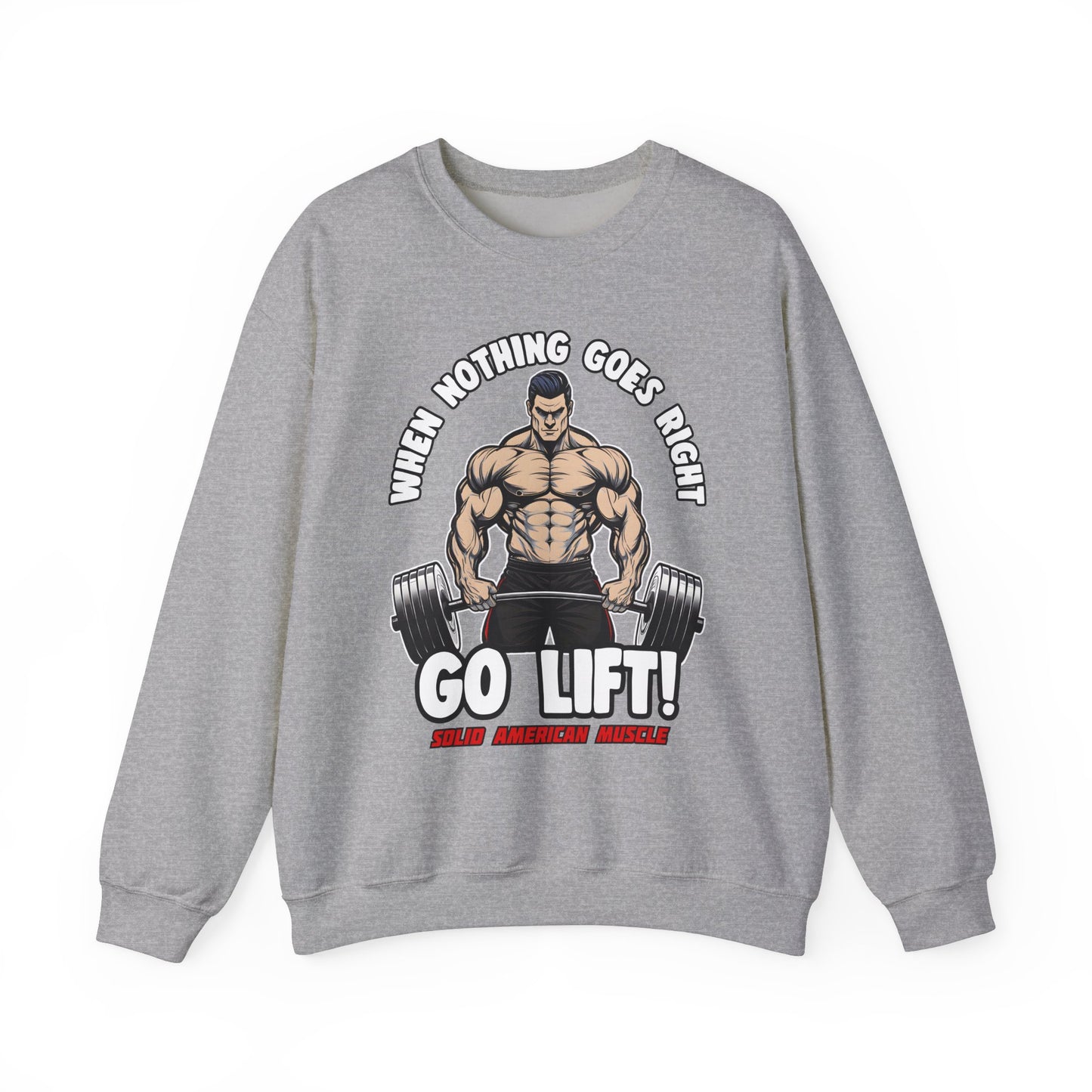 Solid American Muscle - When Nothing Goes Right, Go Lift #2 Sweatshirt