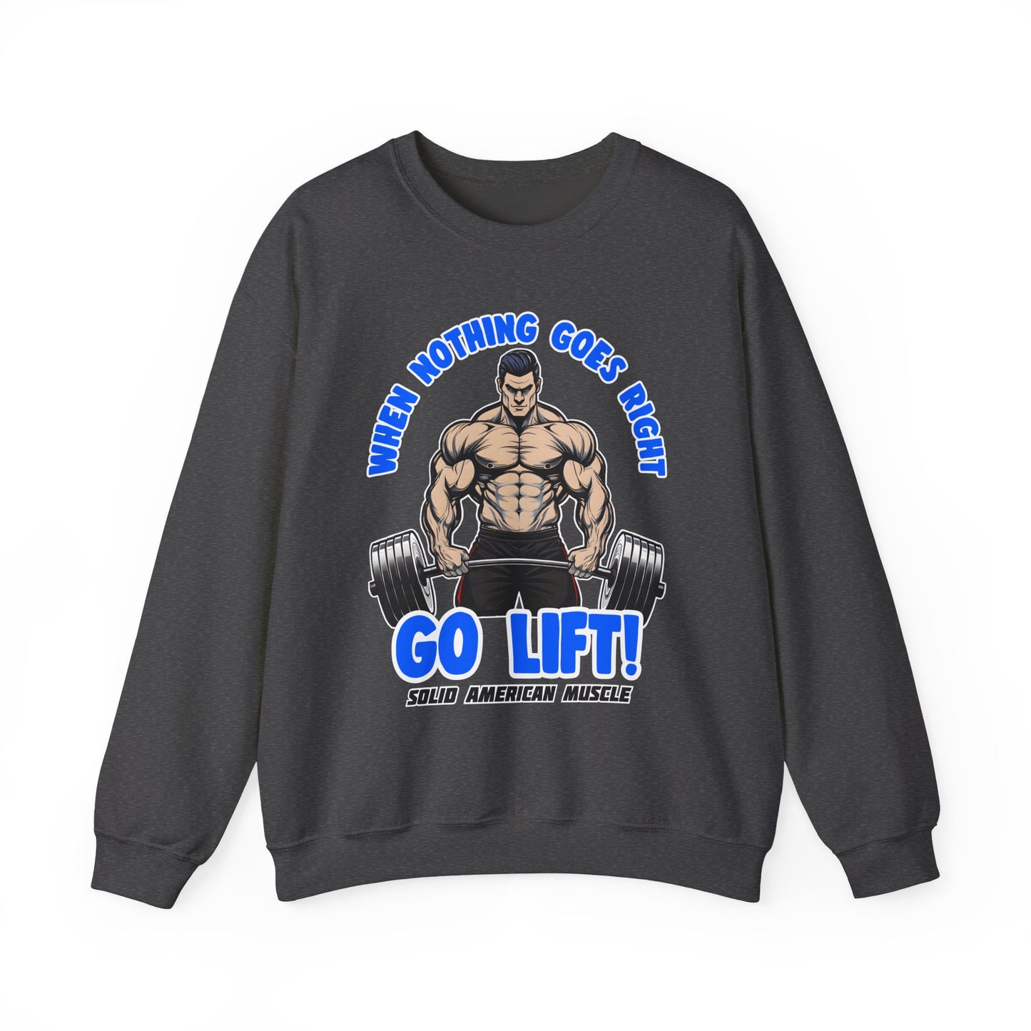 Solid American Muscle - When Nothing Goes Right Go Lift - Male Lifter - Sweatshirt