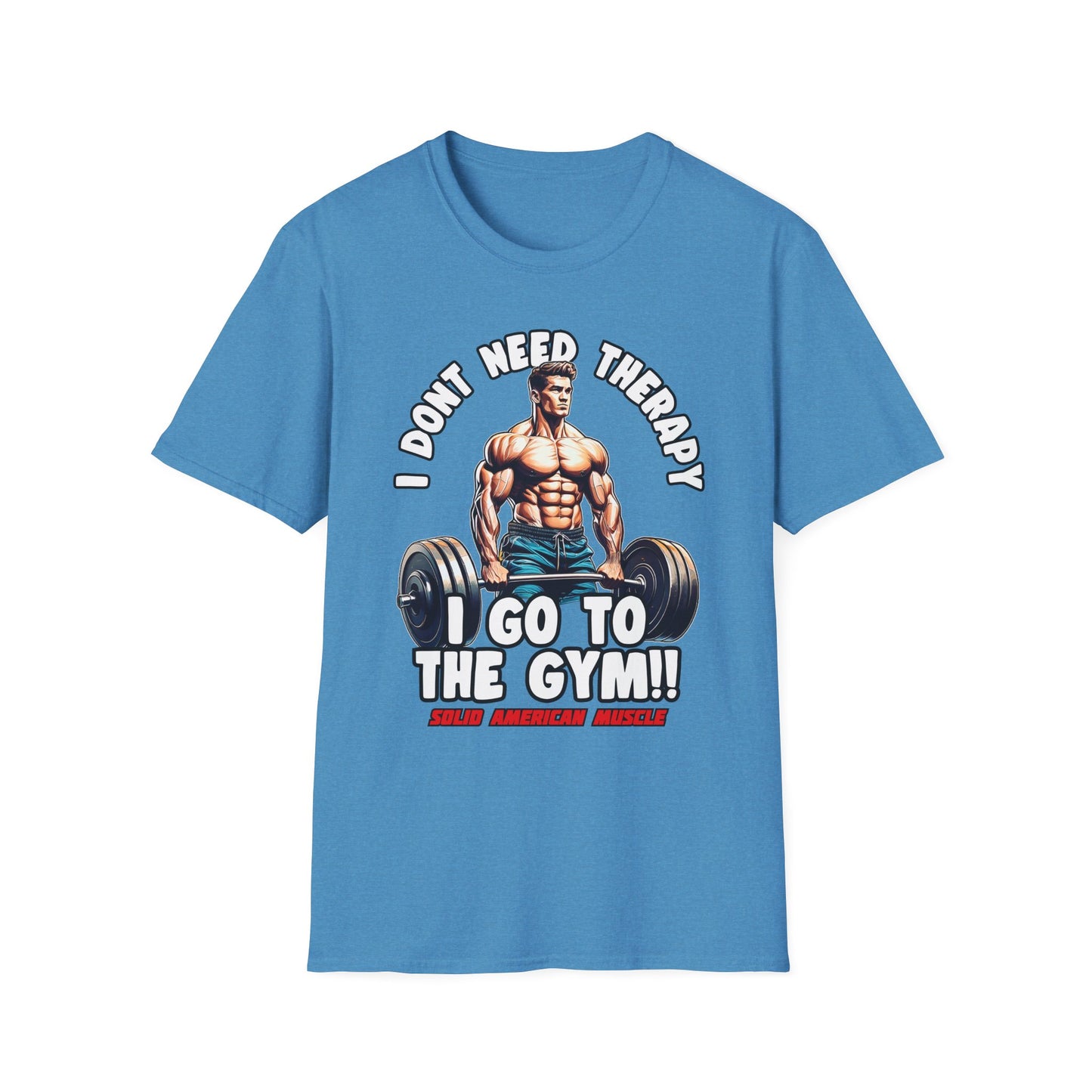 Solid American Muscle - I Don't Need Therapy, I Go to the Gym! T-Shirt