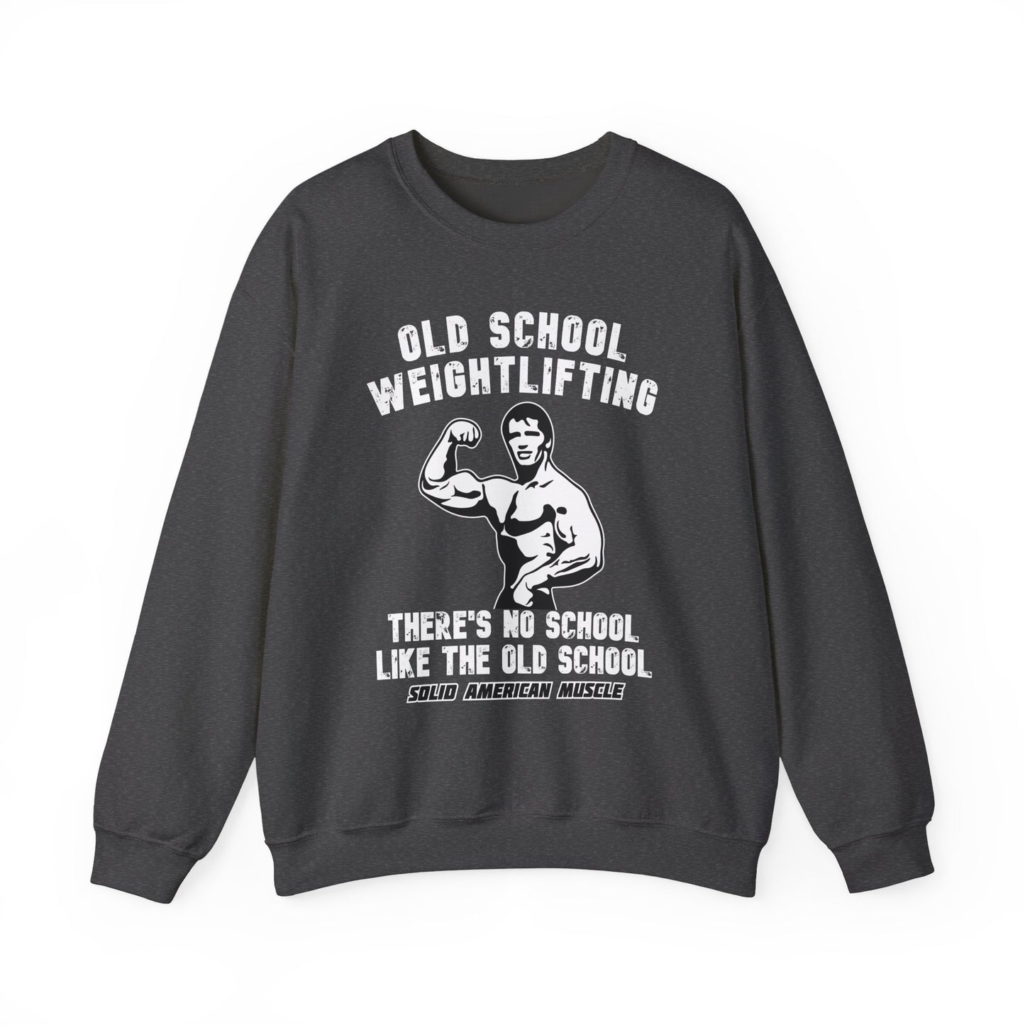 Solid American Muscle - Old School Weightlifting - There's No School Like The Old School Sweatshirt