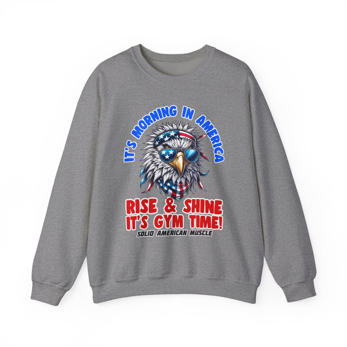 Solid American Muscle - It’s Morning in America - Rise & Shine It’s Gym Time! Sweatshirt