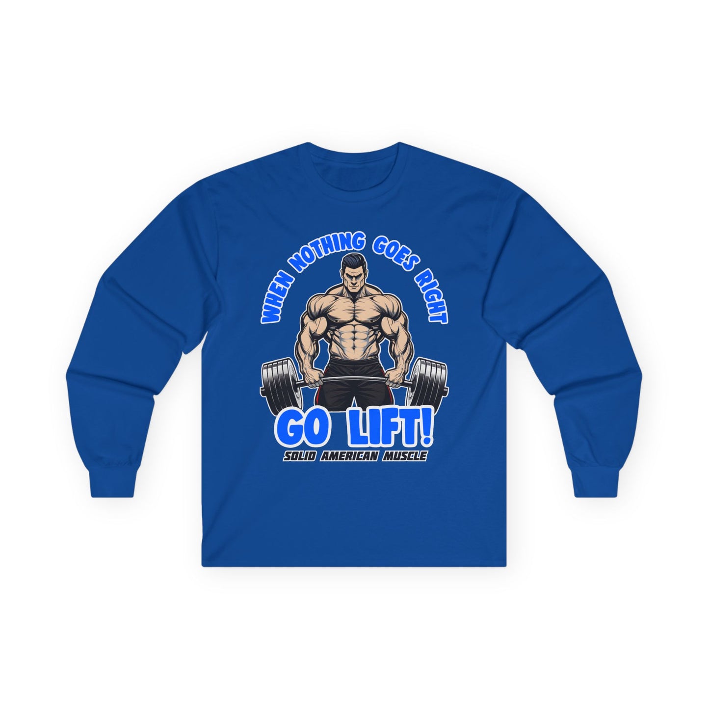 Solid American Muscle - When Nothing Goes Right Go Lift - Man Lifter - Long Sleeve T-Shirt