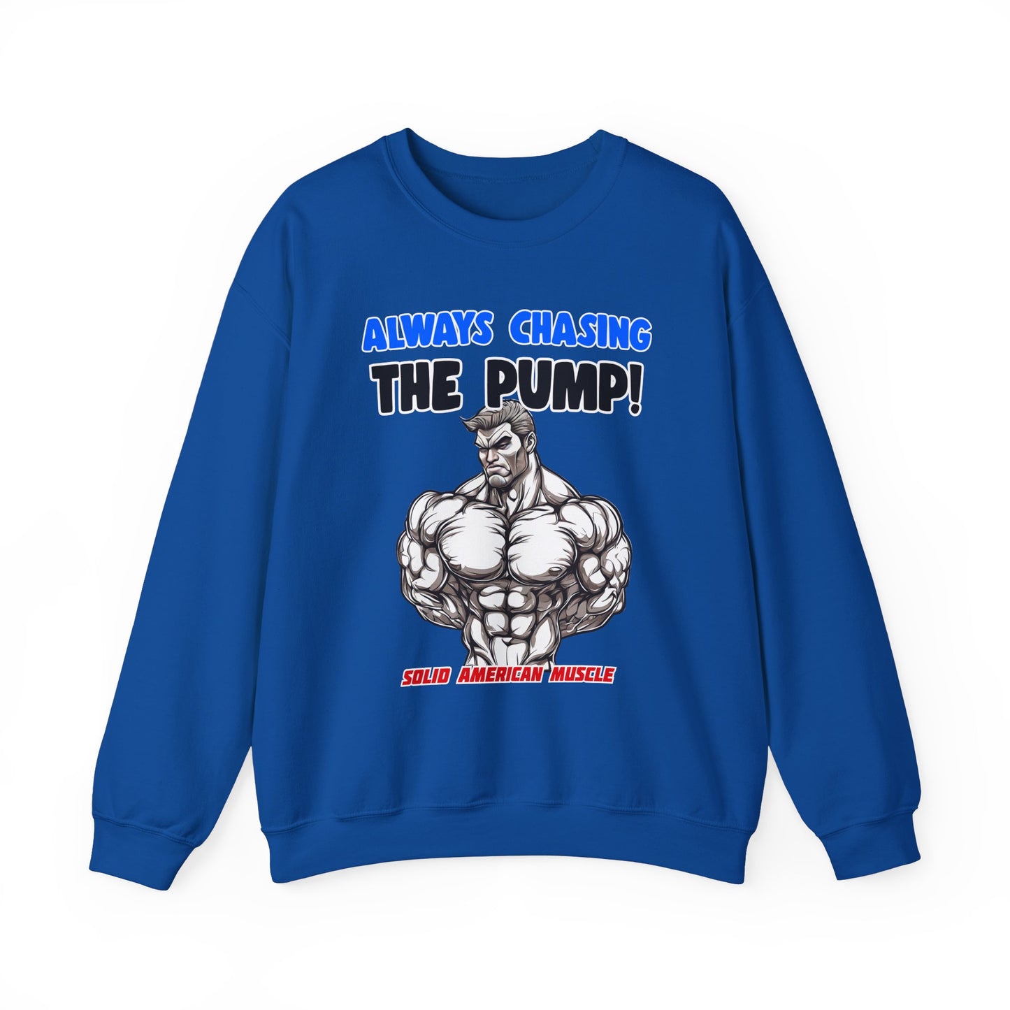 Solid American Muscle - Always Chasing the Pump! #1 Sweatshirt