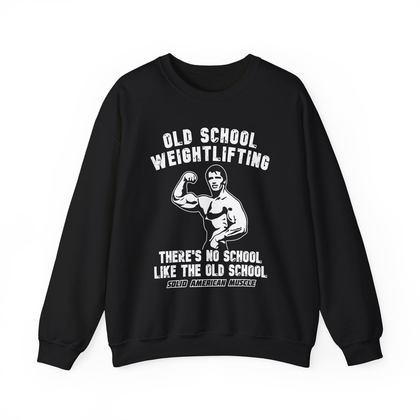 Solid American Muscle - Old School Weightlifting - There's No School Like The Old School Sweatshirt