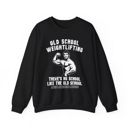 Solid American Muscle - Old School Weightlifting - There's No School Like The Old School Sweatshirt