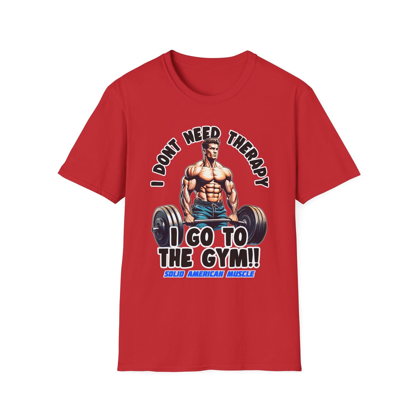 Solid American Muscle - I Don't Need Therapy, I Go to the Gym! T-Shirt