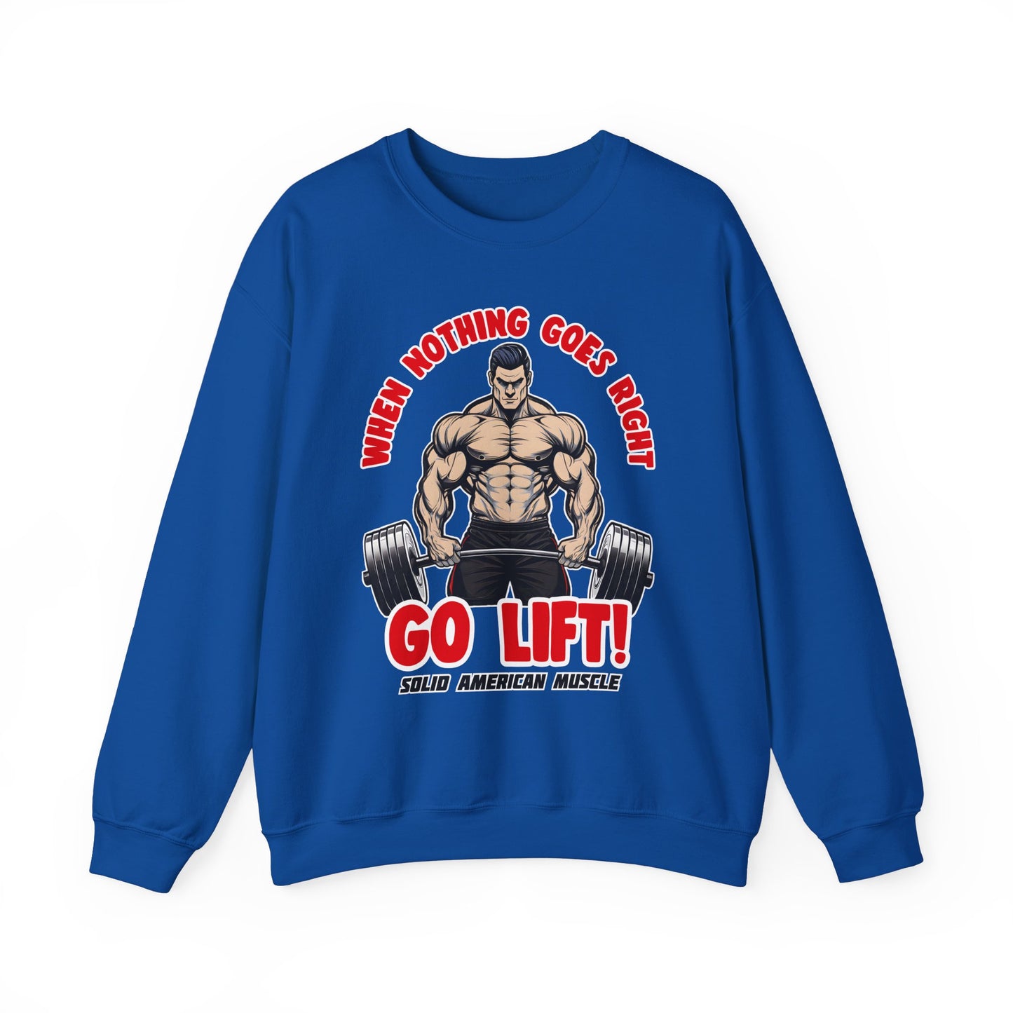 Solid American Muscle - When Nothing Goes Right, Go Lift #2 Sweatshirt