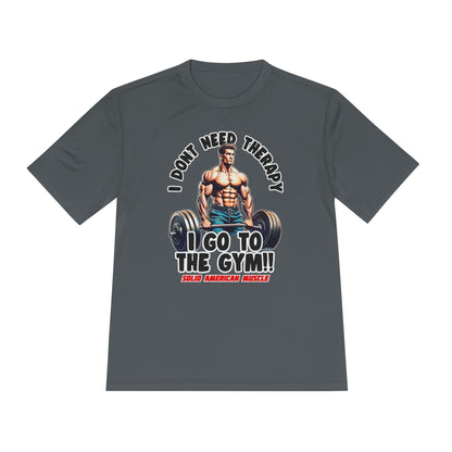 Solid American Muscle - I Don't Need Therapy, I Go to the Gym! Moisture Wicking T-Shirt