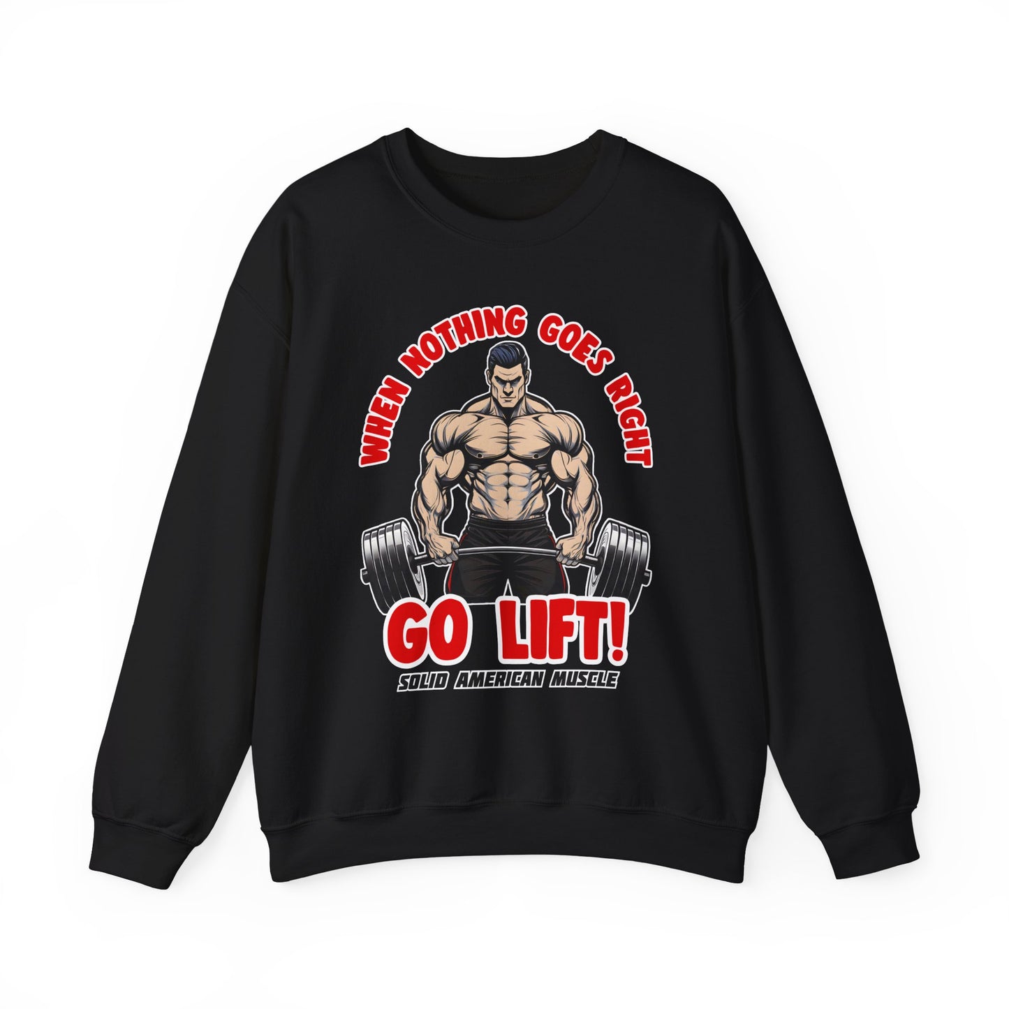 Solid American Muscle - When Nothing Goes Right, Go Lift #2 Sweatshirt