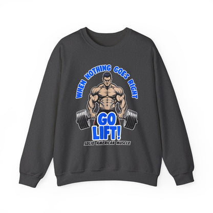 Solid American Muscle - When Nothing Goes Right Go Lift! Sweatshirt