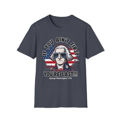 Patriot Collection - If You Ain't First, You're Last! - George Washington - T-Shirt