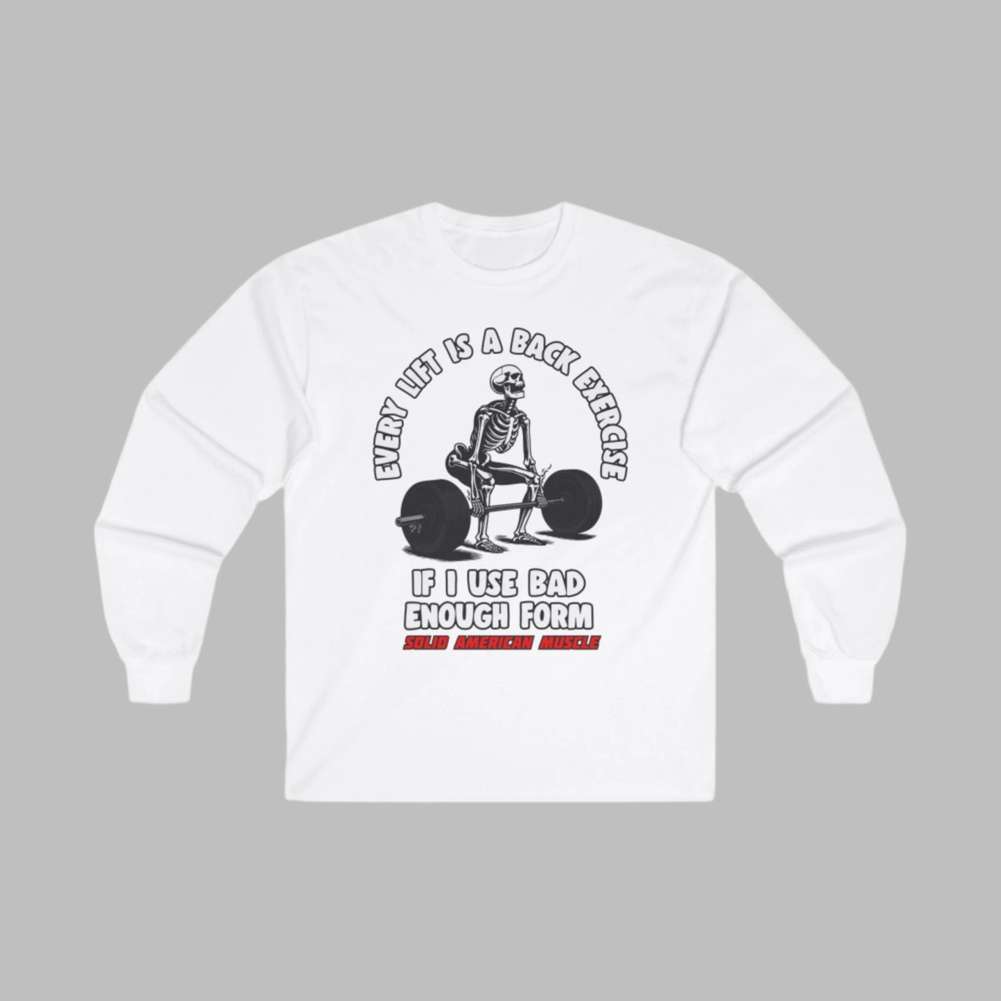 Solid American Muscle - Every Lift is a Back Exercise If... Long Sleeve T-Shirt