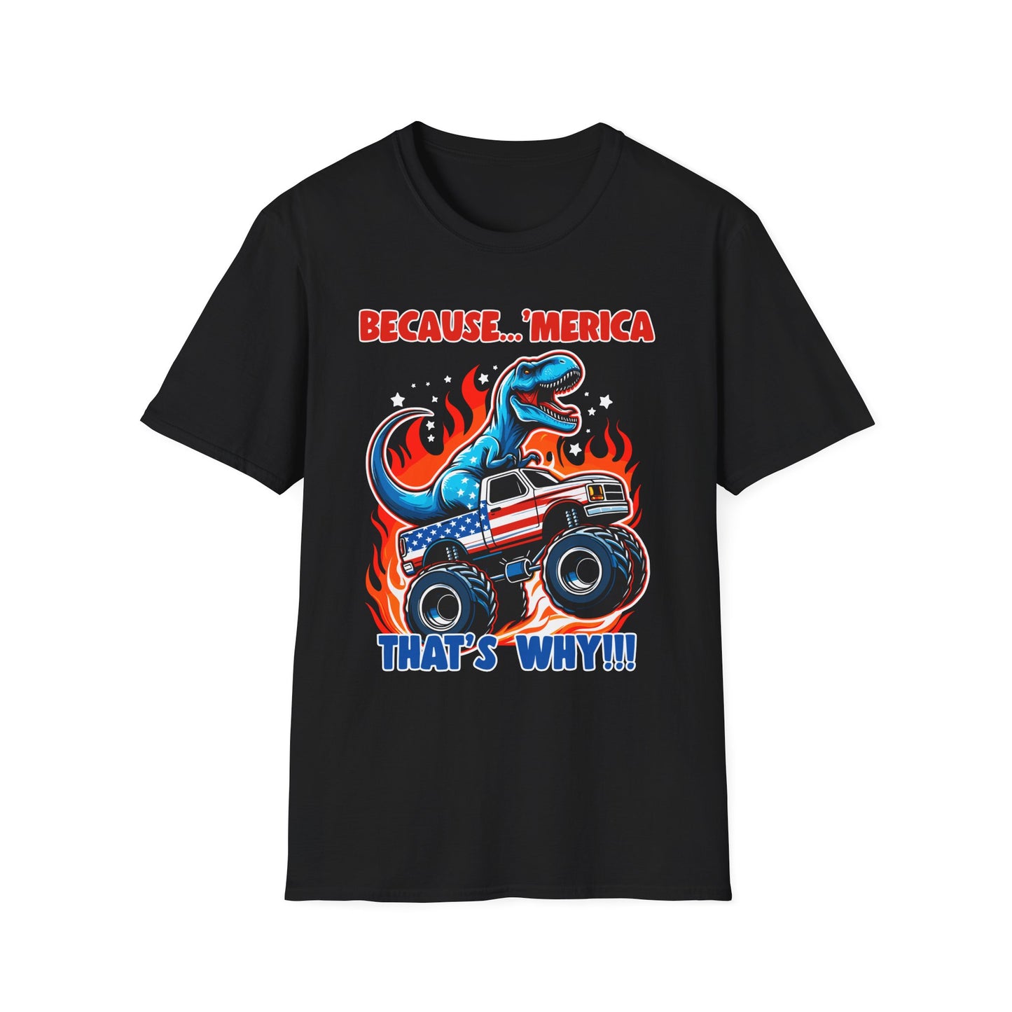 Patriot Collection - Because 'Merica, That's Why!! - Dinosaur Riding a Monster Truck - T-Shirt