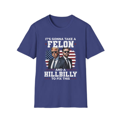 Patriot Collection - It's Gonna Take A Felon and a Hillbilly - President Donald Trump - T-Shirt