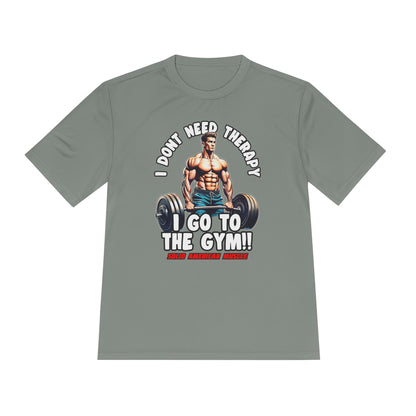 Solid American Muscle - I Don't Need Therapy, I Go to the Gym! Moisture Wicking T-Shirt