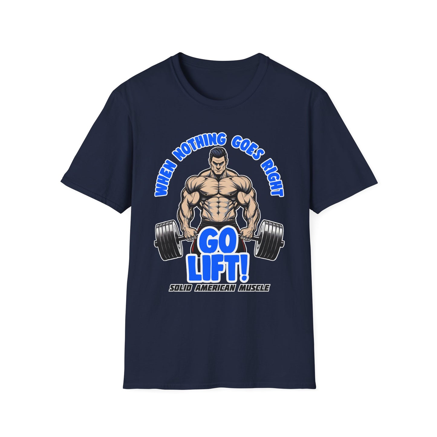 Solid American Muscle - When Nothing Goes Right Go Lift - Man Lifter - T-Shirt