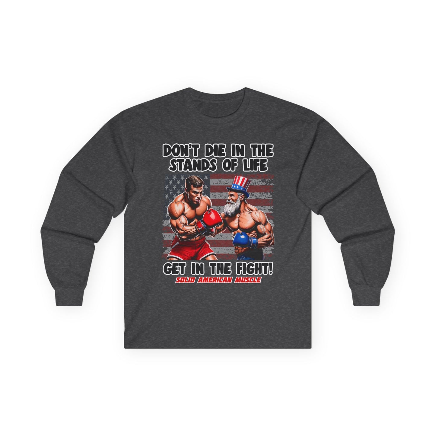 Solid American Muscle - Don't Die in the Stands of Life Long Sleeve T-Shirt