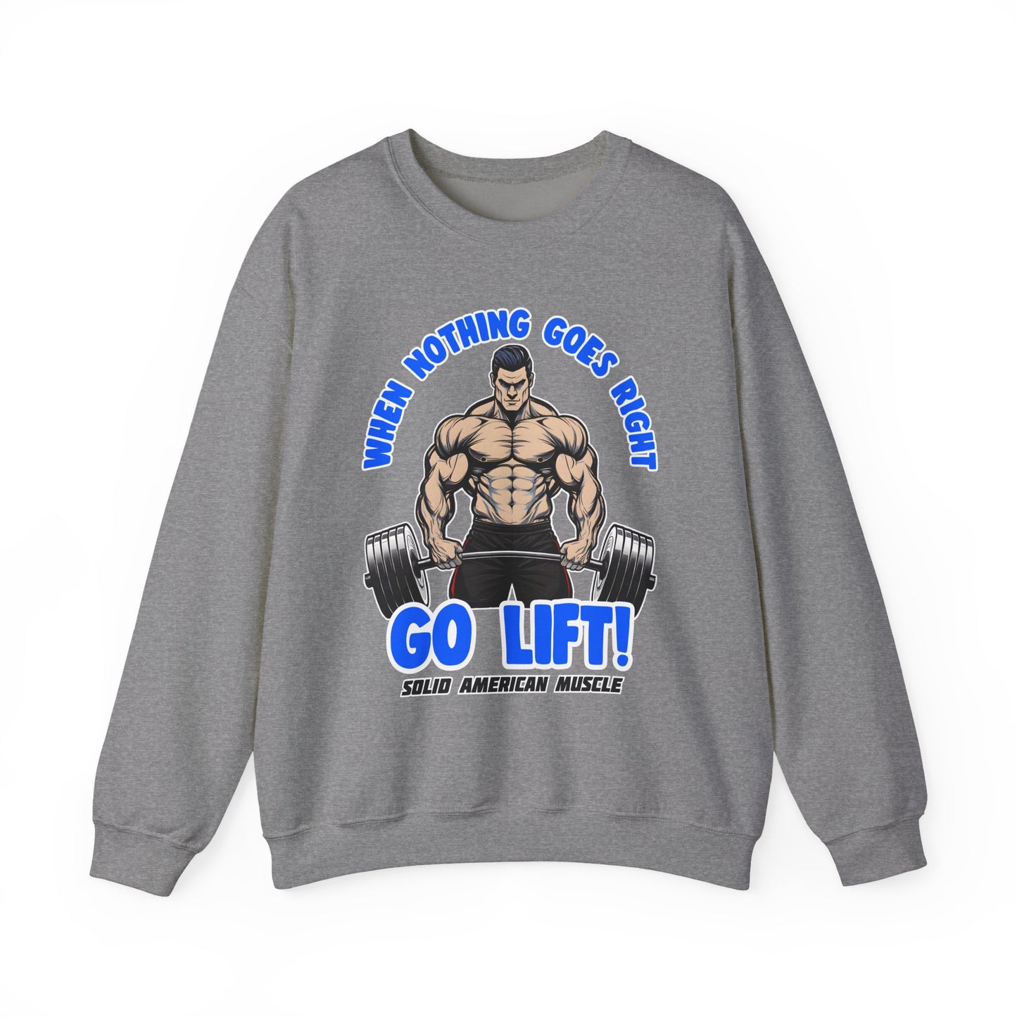 Solid American Muscle - When Nothing Goes Right Go Lift - Male Lifter - Sweatshirt