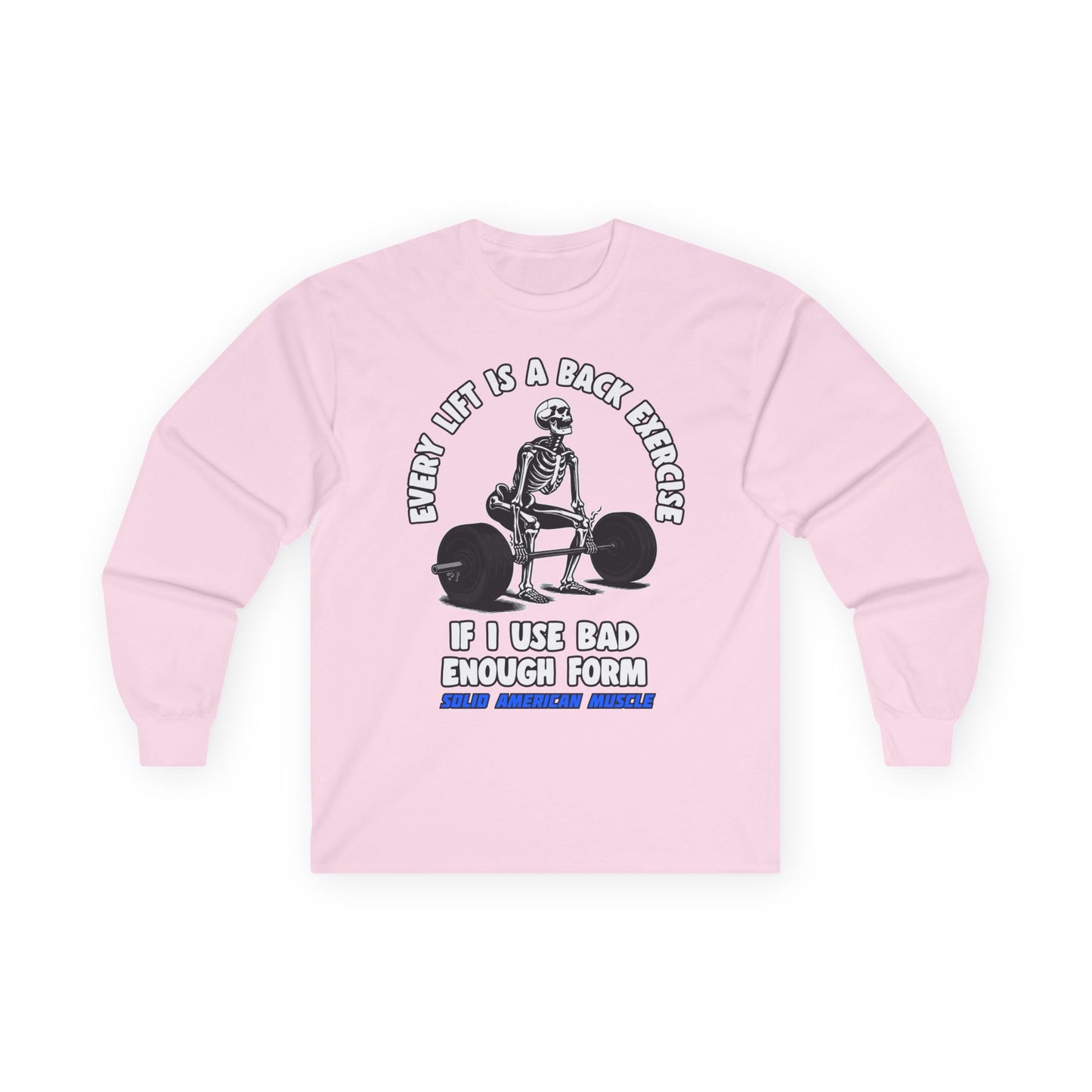 Solid American Muscle - Every Lift is a Back Exercise If... Long Sleeve T-Shirt
