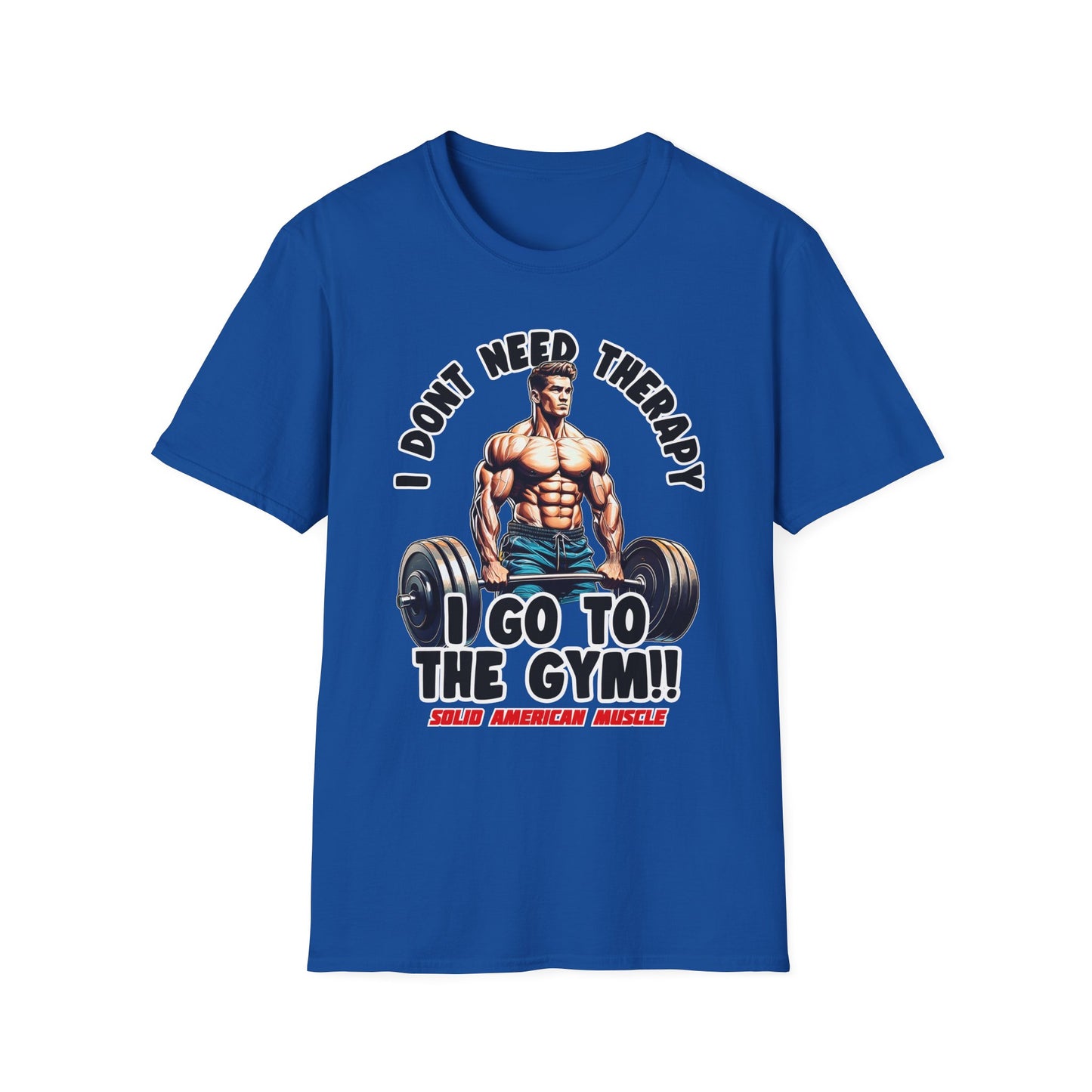 Solid American Muscle - I Don't Need Therapy, I Go to the Gym! T-Shirt