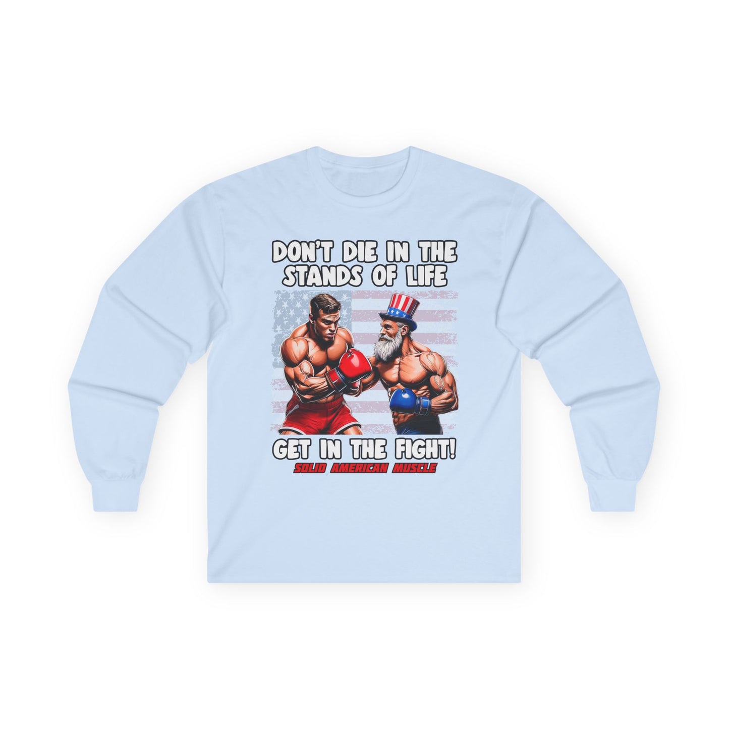 Solid American Muscle - Don't Die in the Stands of Life Long Sleeve T-Shirt