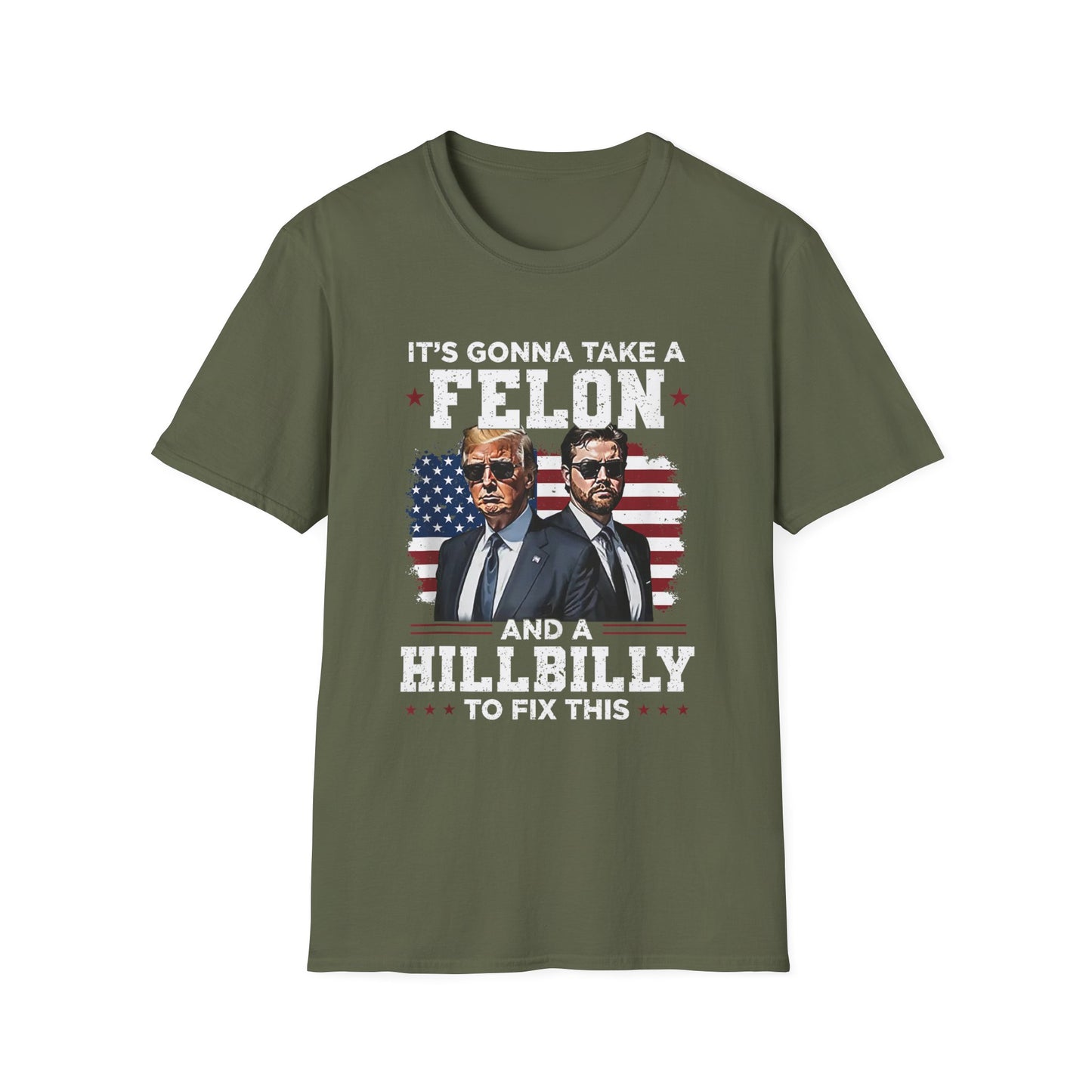 Patriot Collection - It's Gonna Take A Felon and a Hillbilly - President Donald Trump - T-Shirt