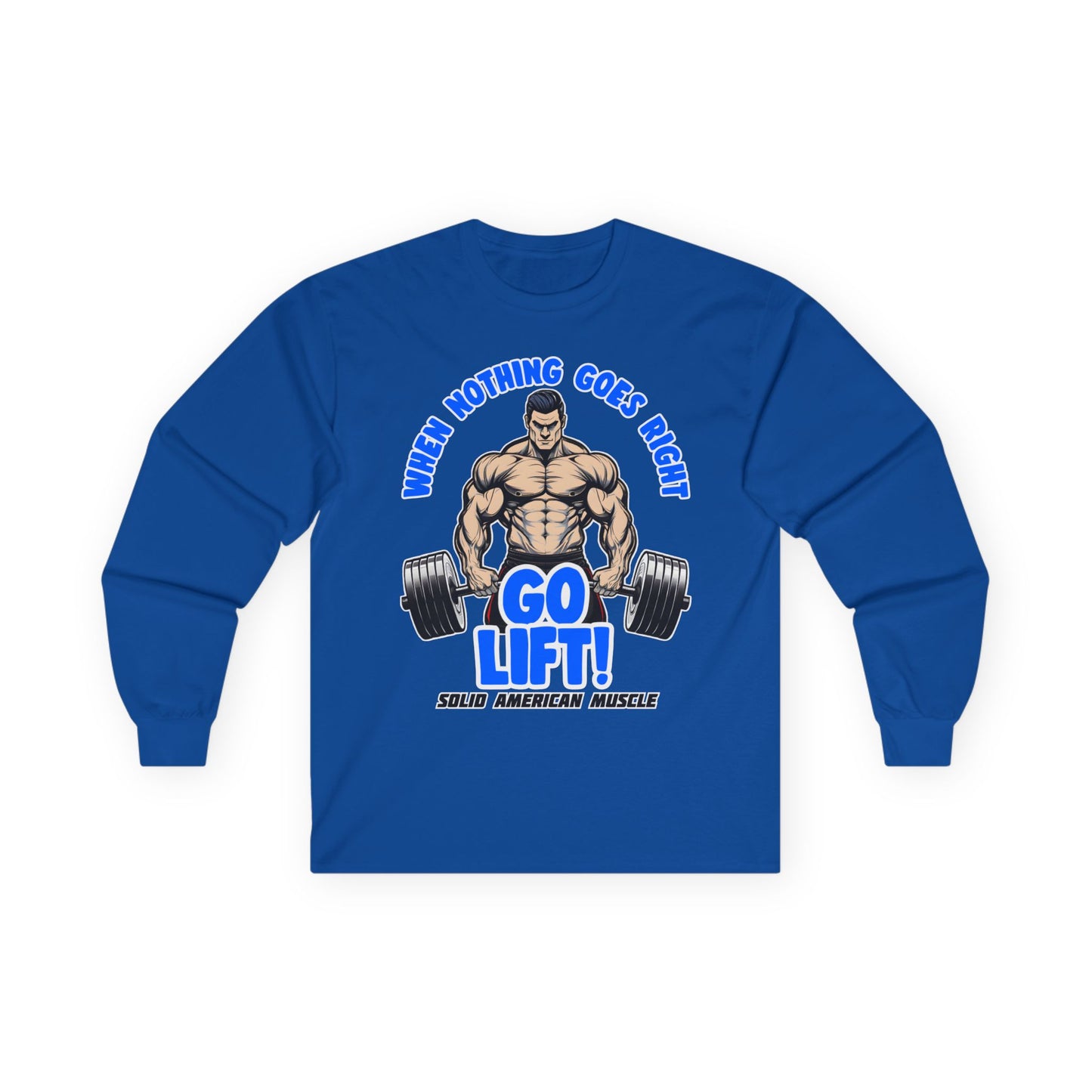 Solid American Muscle - When Nothing Goes Right Go Lift! - Long Sleeve T-Shirt