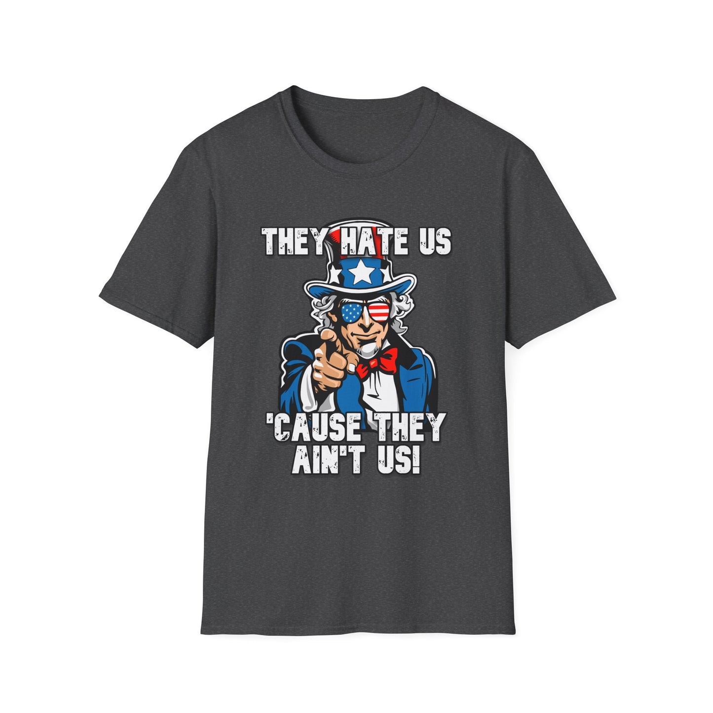 Patriot Collection - The Hate Us 'Cause They Ain't Us! - Uncle Sam - T-Shirt
