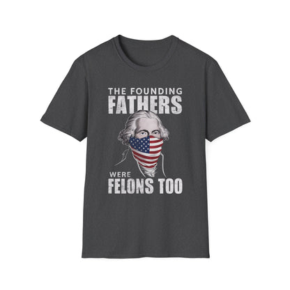 Patriot Collection - The Founding Fathers Were Felons Too - George Washington - T-Shirt