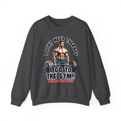 Solid American Muscle - I Don't Need Therapy, I Go to the Gym! Sweatshirt