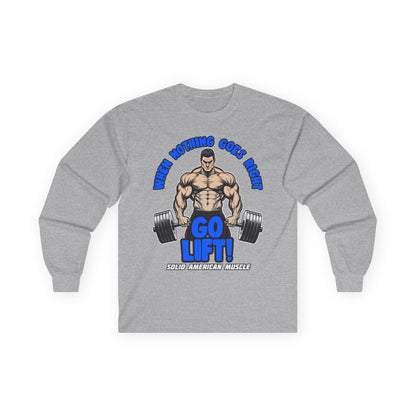 Solid American Muscle - When Nothing Goes Right Go Lift! - Long Sleeve T-Shirt