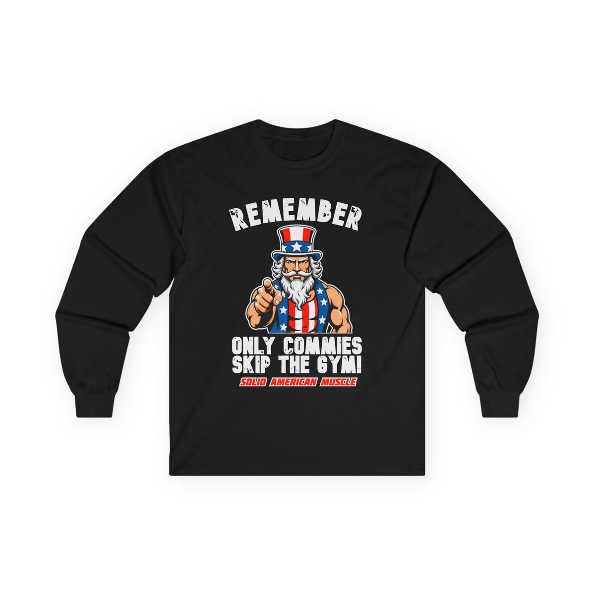 Solid American Muscle - Only Commies Skip the Gym! - Uncle Sam Long Sleeve T-Shirt